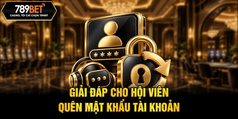 Giải đáp cho hội viên quên mật khẩu tài khoản